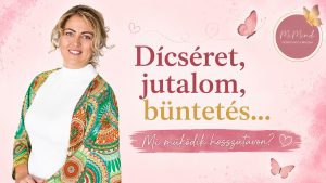 MiMind Videó - Dicséret, büntetés